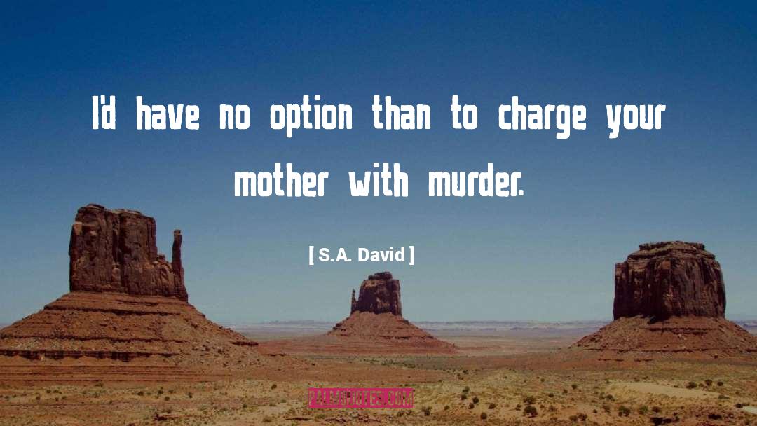S.A. David Quotes: I'd have no option than
