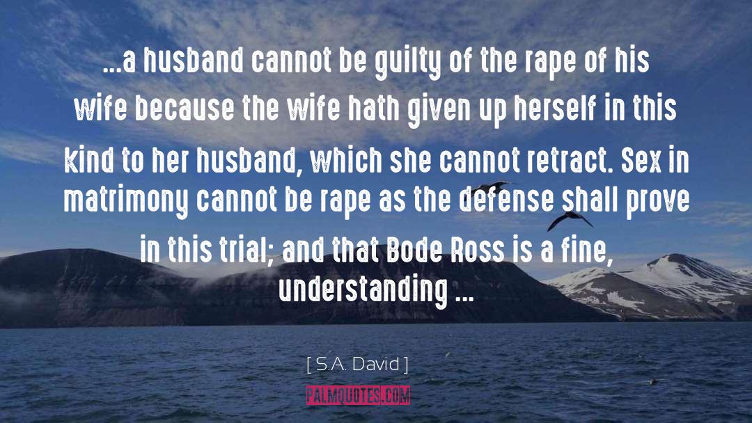 S.A. David Quotes: ...a husband cannot be guilty
