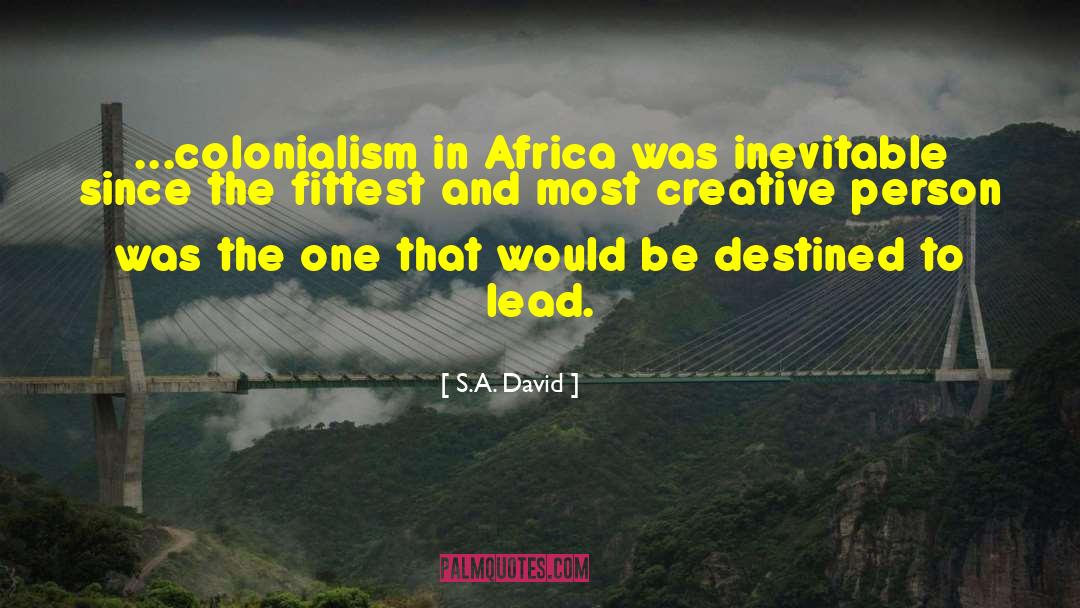 S.A. David Quotes: ...colonialism in Africa was inevitable
