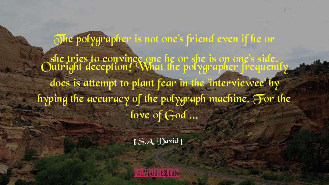 S.A. David Quotes: The polygrapher is not one's
