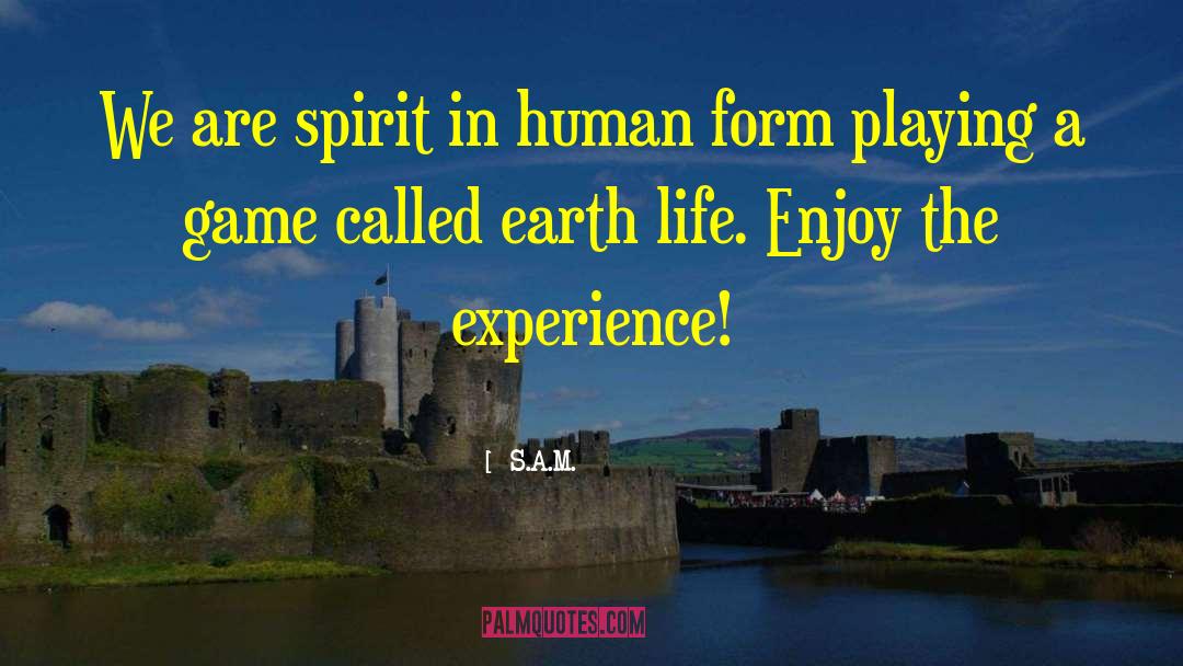 S.A.M. Quotes: We are spirit in human