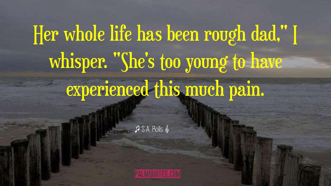 S.A. Rolls Quotes: Her whole life has been