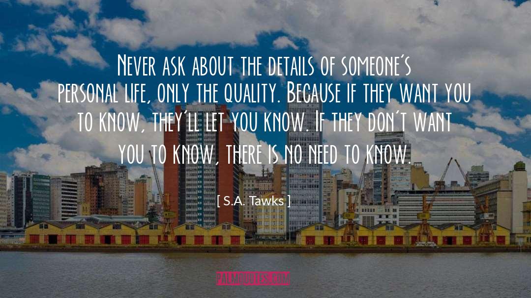 S.A. Tawks Quotes: Never ask about the details