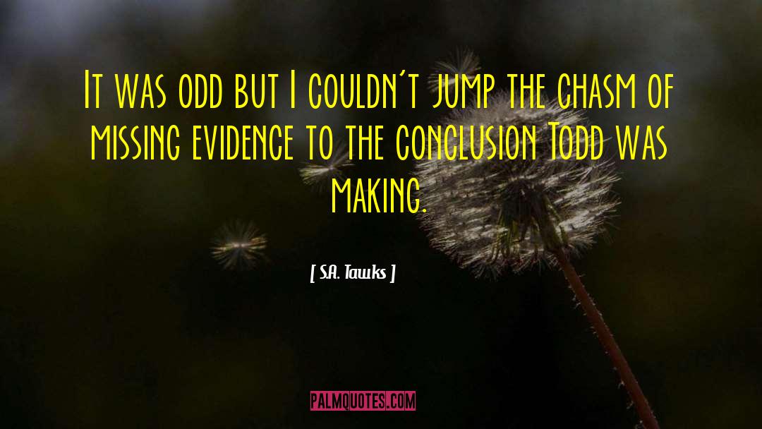 S.A. Tawks Quotes: It was odd but I