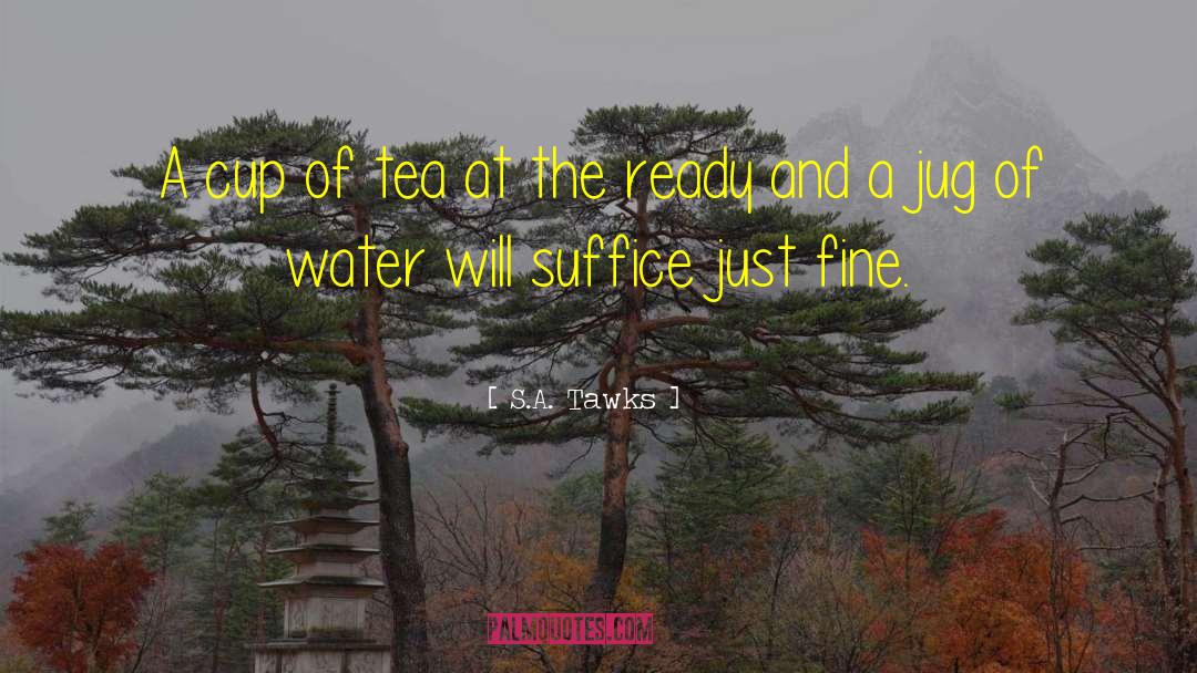 S.A. Tawks Quotes: A cup of tea at