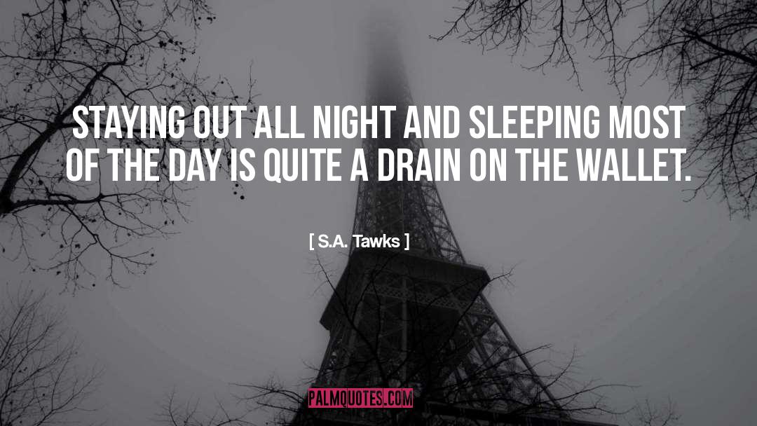 S.A. Tawks Quotes: Staying out all night and