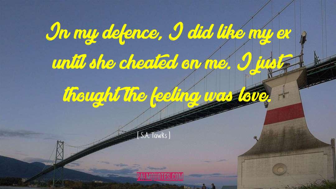 S.A. Tawks Quotes: In my defence, I did