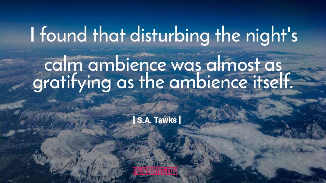 S.A. Tawks Quotes: I found that disturbing the