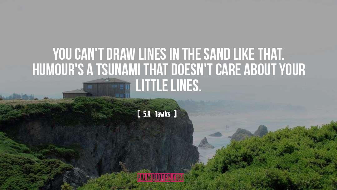 S.A. Tawks Quotes: You can't draw lines in