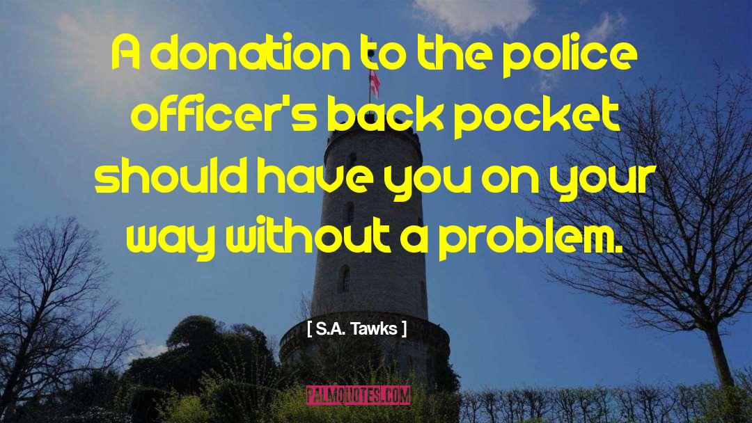 S.A. Tawks Quotes: A donation to the police