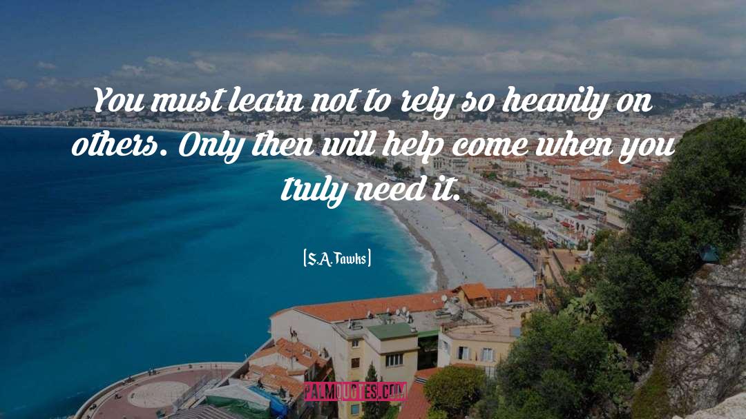 S.A. Tawks Quotes: You must learn not to