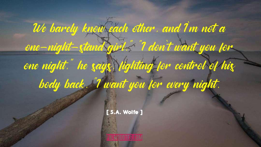 S.A. Wolfe Quotes: We barely know each other,