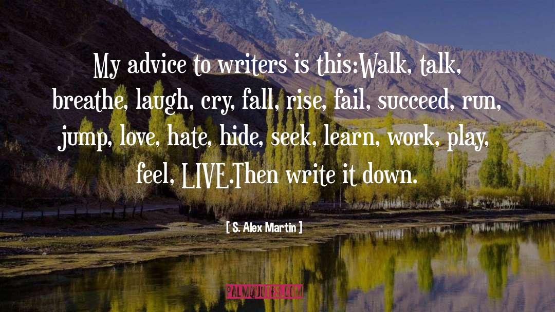 S. Alex Martin Quotes: My advice to writers is