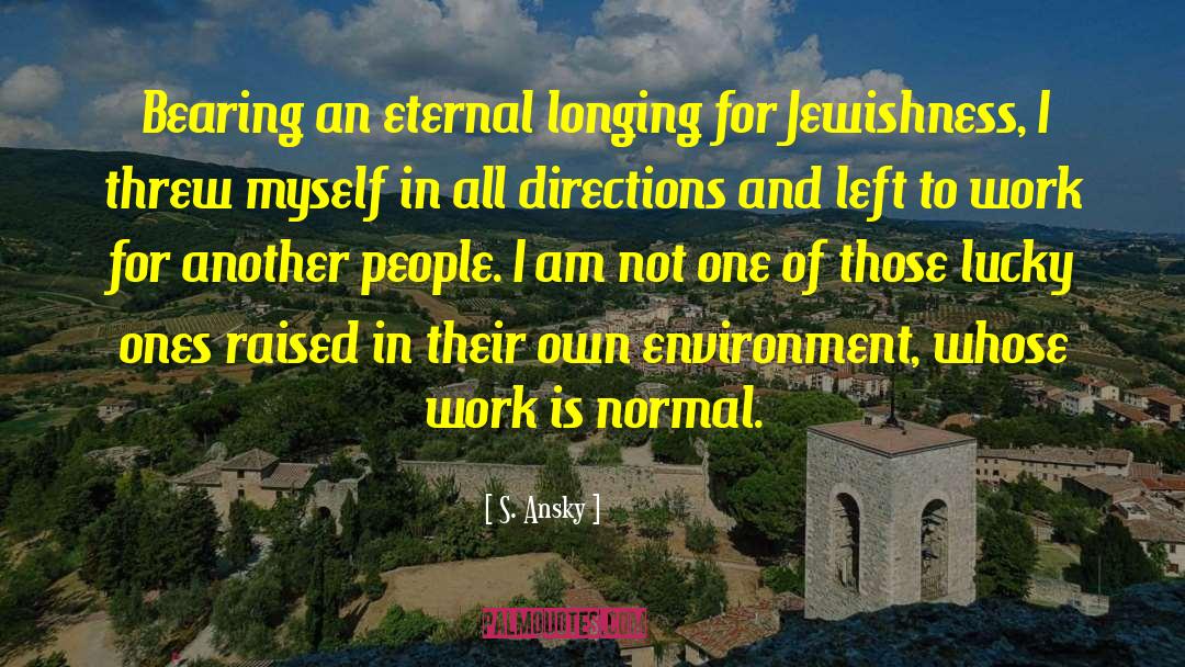 S. Ansky Quotes: Bearing an eternal longing for
