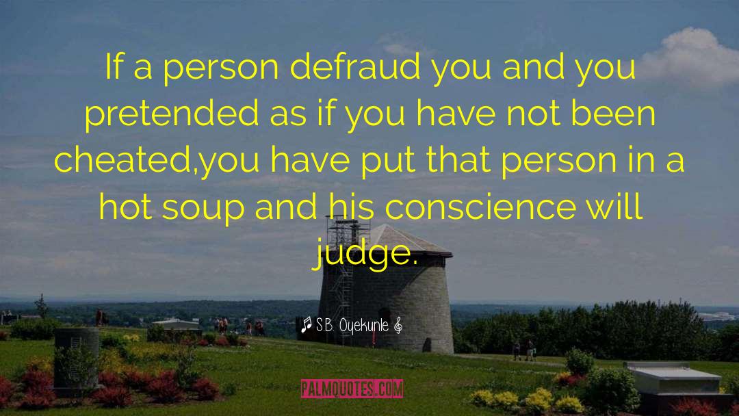 S.B. Oyekunle Quotes: If a person defraud you