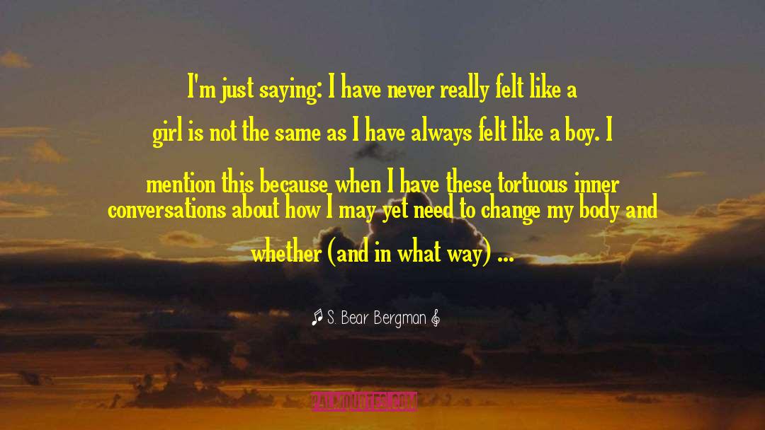 S. Bear Bergman Quotes: I'm just saying: I have