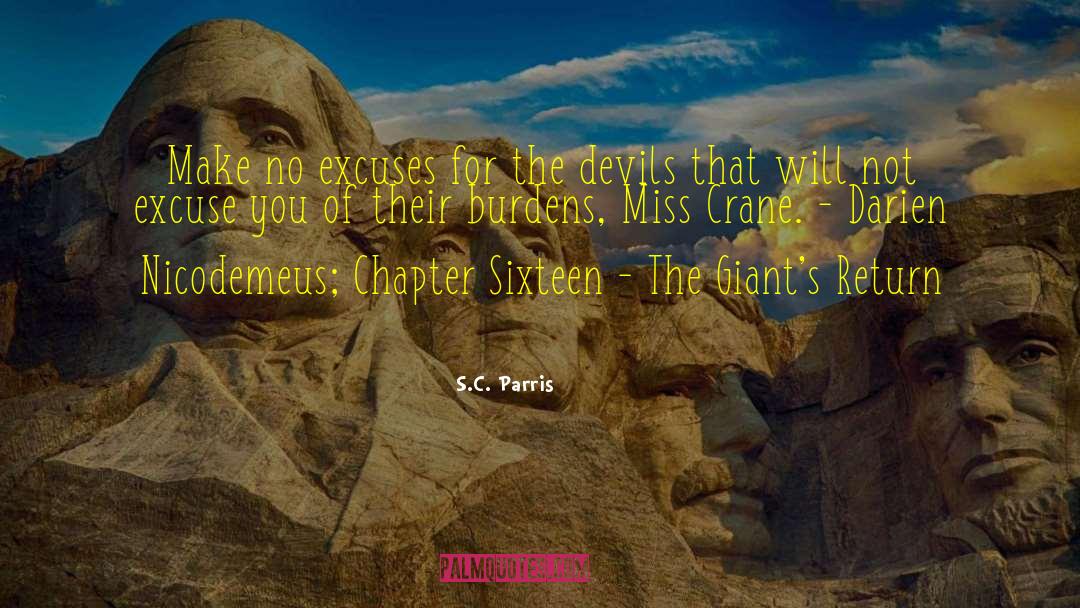S.C. Parris Quotes: Make no excuses for the