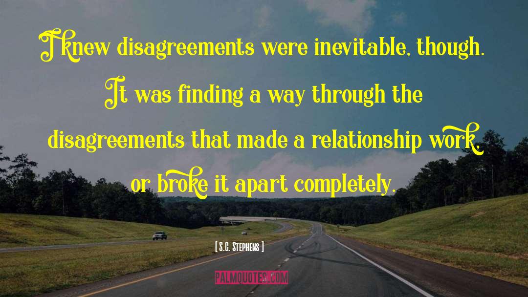 S.C. Stephens Quotes: I knew disagreements were inevitable,