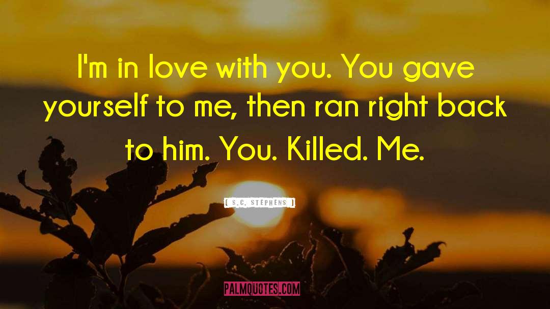 S.C. Stephens Quotes: I'm in love with you.