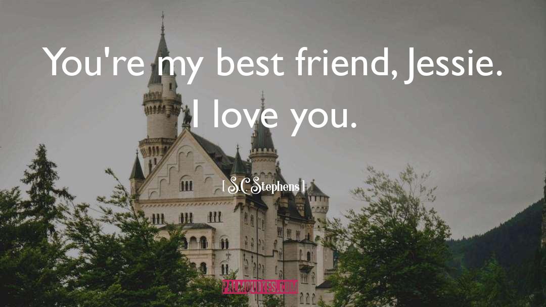 S.C. Stephens Quotes: You're my best friend, Jessie.