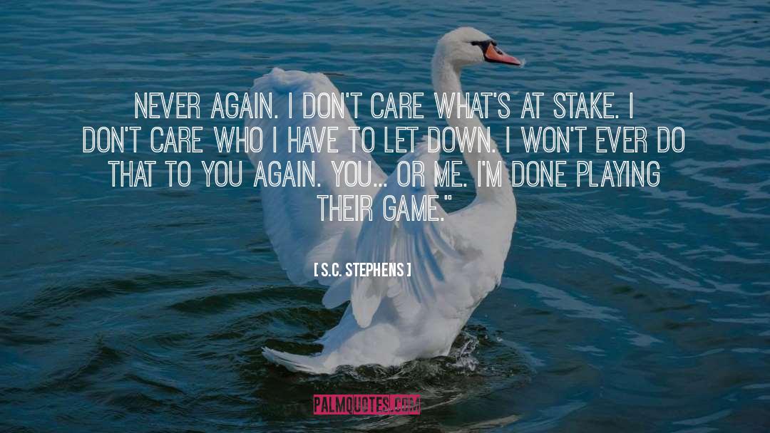 S.C. Stephens Quotes: Never again. I don't care