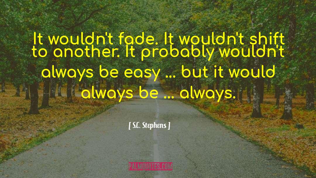 S.C. Stephens Quotes: It wouldn't fade. It wouldn't