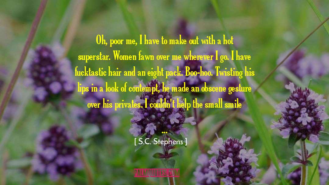 S.C. Stephens Quotes: Oh, poor me, I have