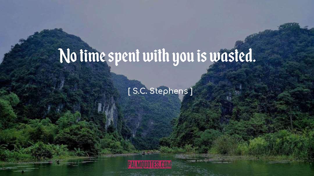S.C. Stephens Quotes: No time spent with you