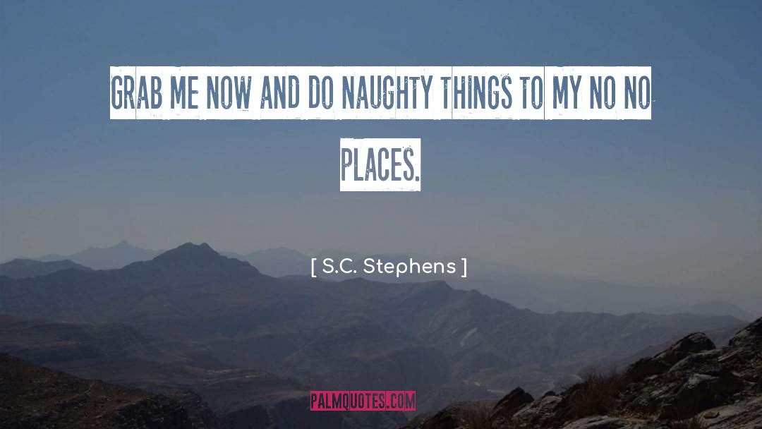 S.C. Stephens Quotes: Grab me now and do