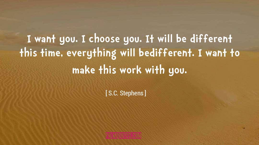 S.C. Stephens Quotes: I want you. I choose