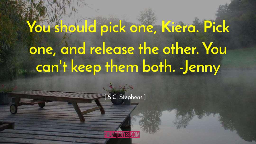 S.C. Stephens Quotes: You should pick one, Kiera.
