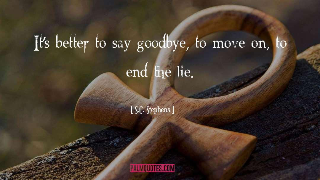 S.C. Stephens Quotes: It's better to say goodbye,