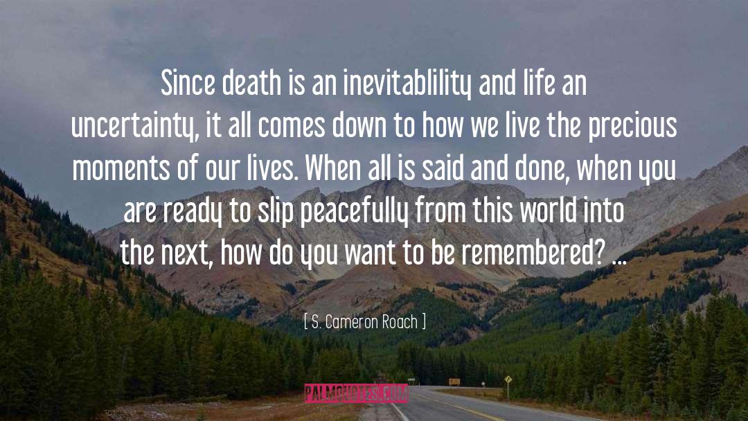 S. Cameron Roach Quotes: Since death is an inevitablility