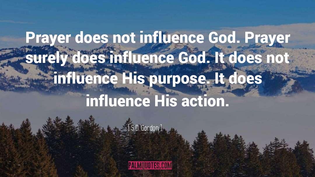 S.D. Gordon Quotes: Prayer does not influence God.