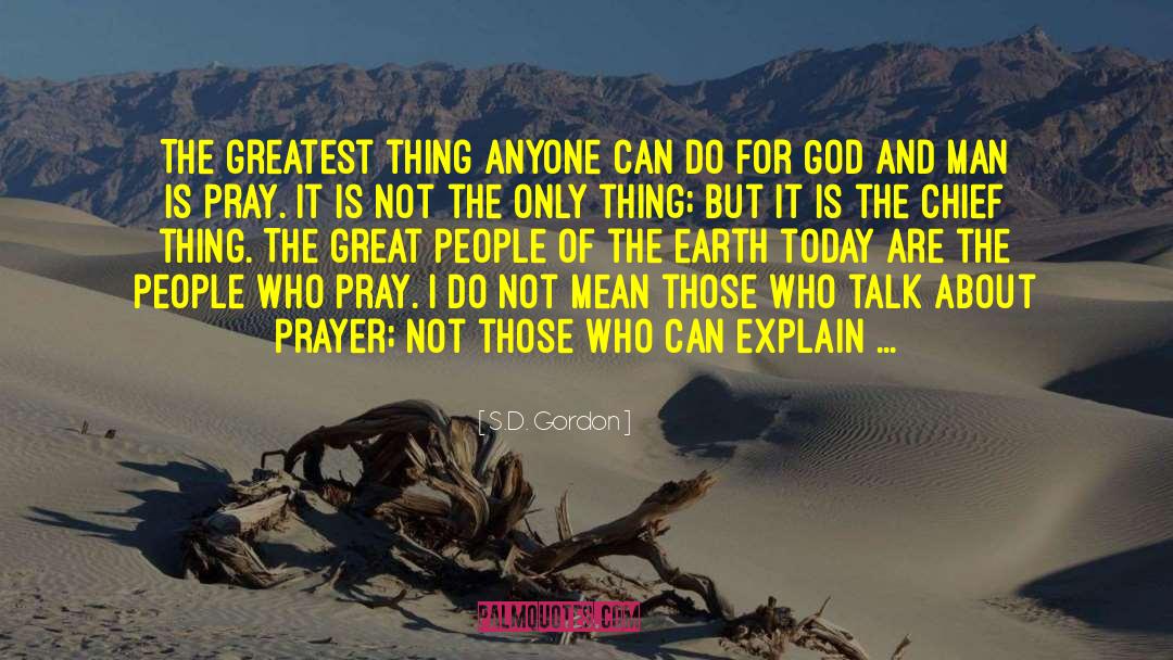 S.D. Gordon Quotes: The greatest thing anyone can