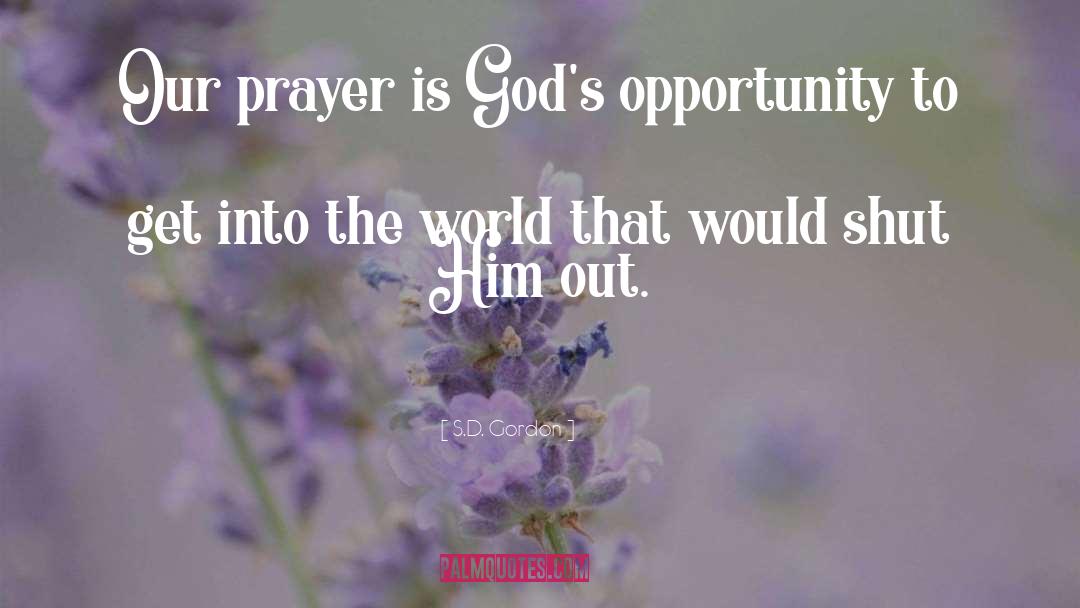 S.D. Gordon Quotes: Our prayer is God's opportunity