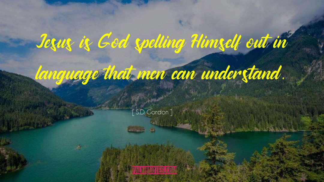 S.D. Gordon Quotes: Jesus is God spelling Himself