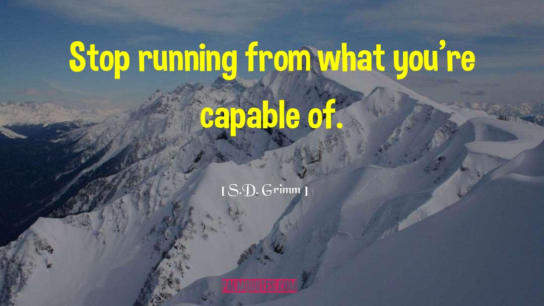 S.D. Grimm Quotes: Stop running from what you're