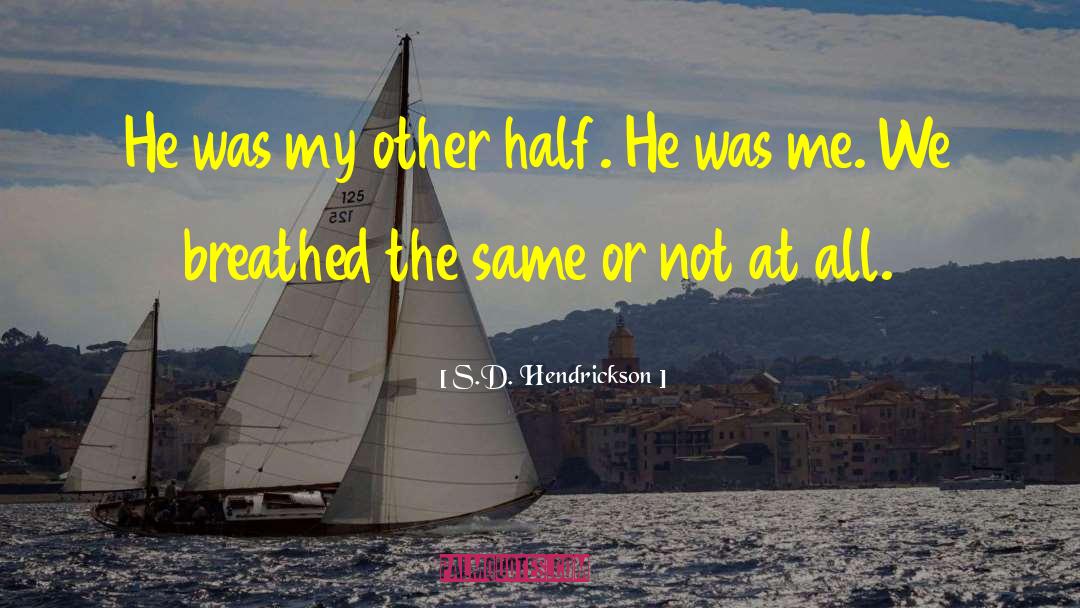 S.D. Hendrickson Quotes: He was my other half.