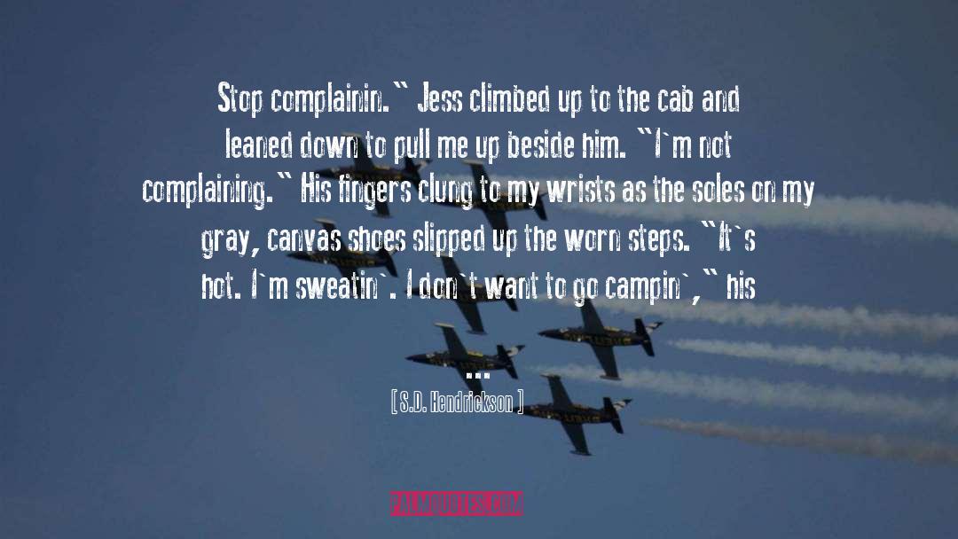 S.D. Hendrickson Quotes: Stop complainin.