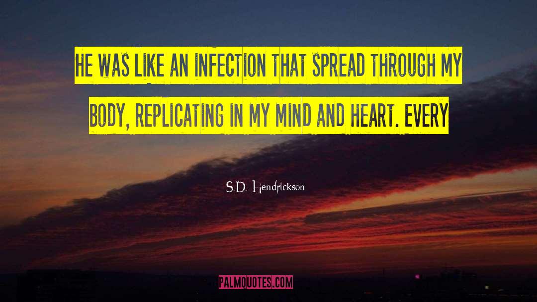 S.D. Hendrickson Quotes: He was like an infection