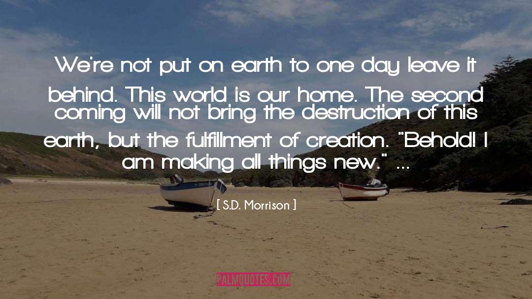 S.D. Morrison Quotes: We're not put on earth