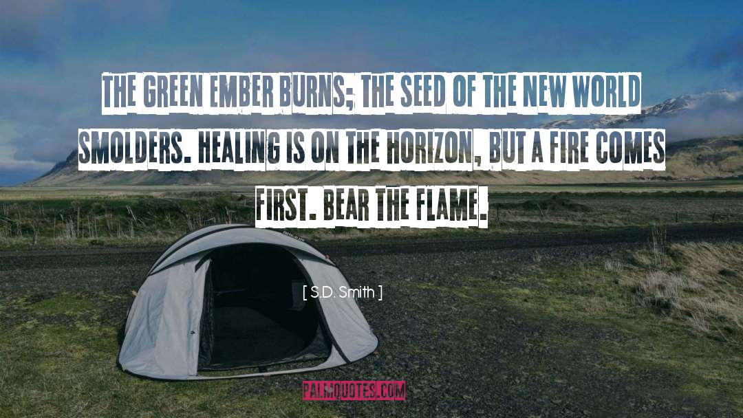 S.D. Smith Quotes: The Green Ember burns; the