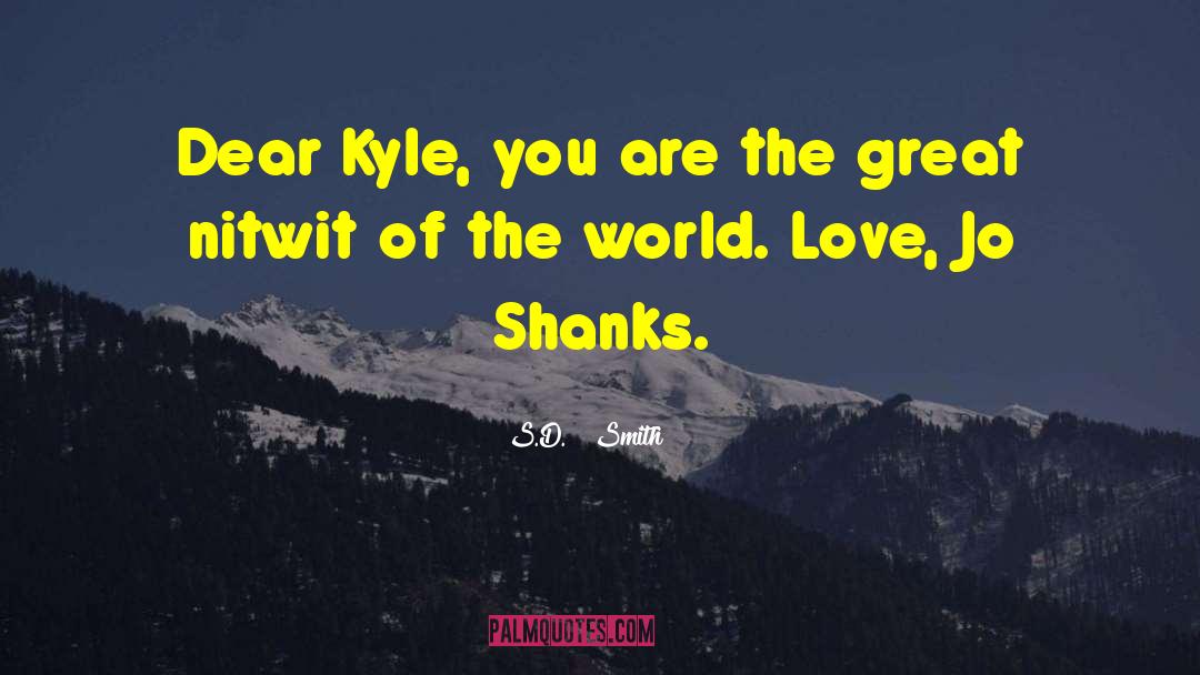 S.D. Smith Quotes: Dear Kyle, you are the