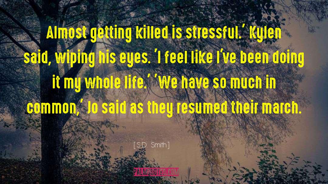 S.D. Smith Quotes: Almost getting killed is stressful.'