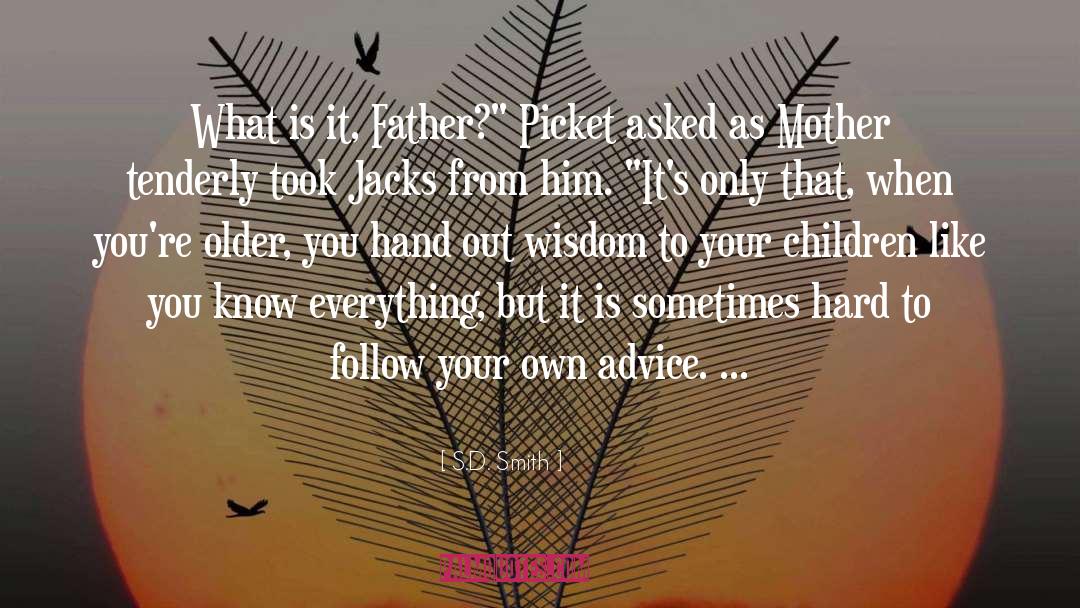 S.D. Smith Quotes: What is it, Father?