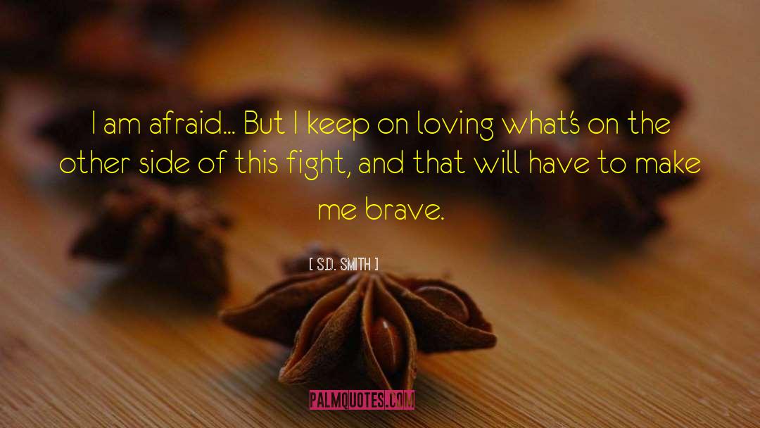 S.D. Smith Quotes: I am afraid... But I