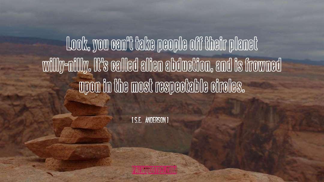 S.E.   Anderson Quotes: Look, you can't take people