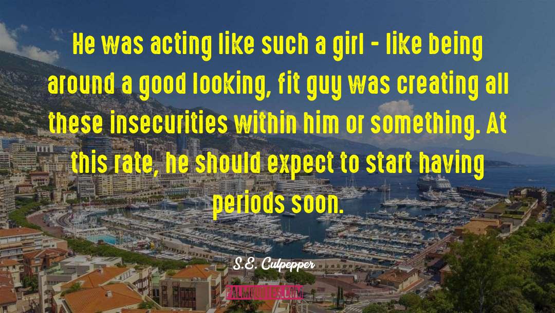 S.E. Culpepper Quotes: He was acting like such