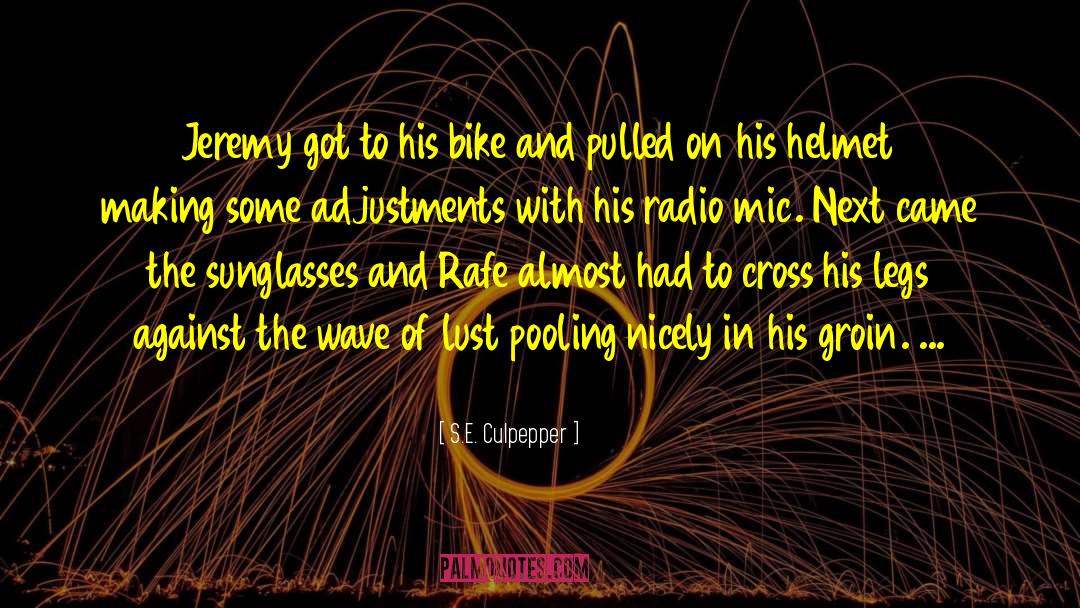 S.E. Culpepper Quotes: Jeremy got to his bike